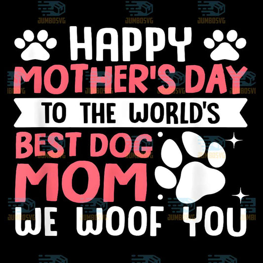 Happy-Mother-s-Day-To-The-World-s-Best-Dog-Mom-We-Woof-You-Png