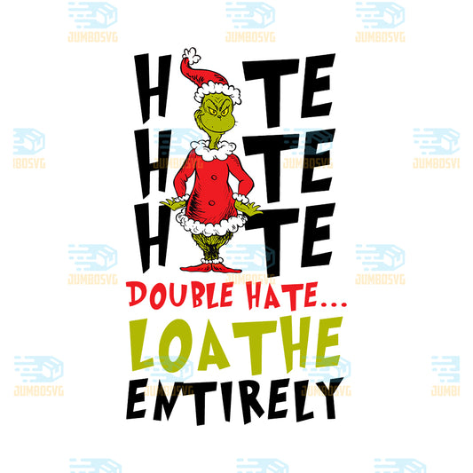 Hate-Hate-Hate-Double-Hate-Loathe-Entirely-Grinch-Christmas-Png