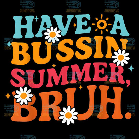 Have-A-Bussin-Summer-Bruh-Png