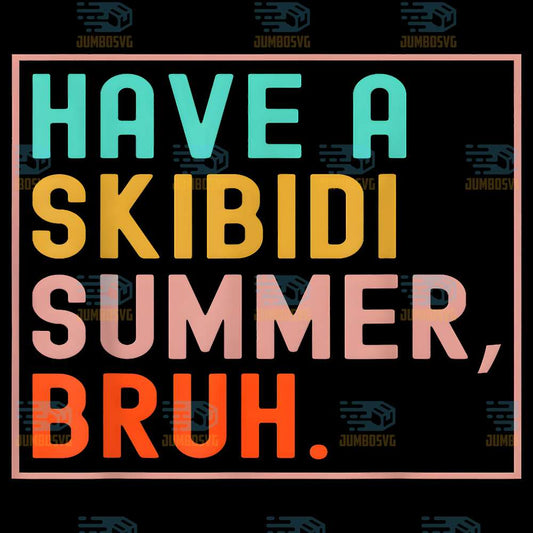 Have-A-Skibidi-Summer-Bruh-Svg