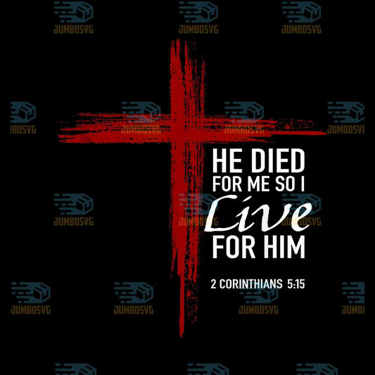 He-Died-For-Me-So-I-Live-For-Him-Christian-Cross-Bible-Verse-Png