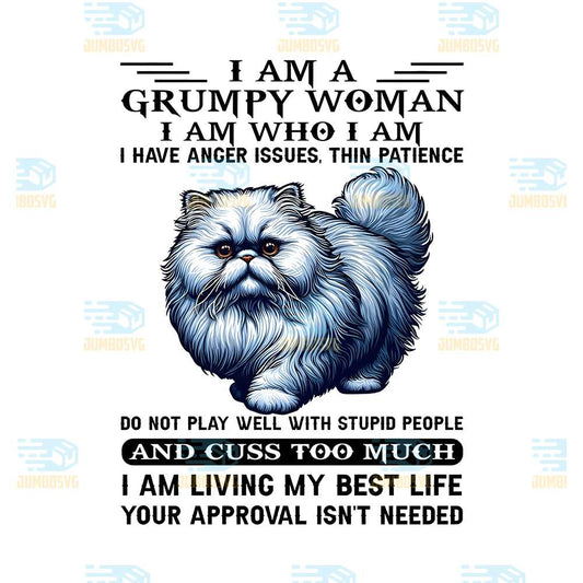 I-Am-A-Grumpy-Woman-I-Am-Who-I-Am-I-Have-Anger-Issues-Thin-Patience-Do-Not-Play-Well-With-Stupid-People-And-Cuss-To-Much-Cat-Png