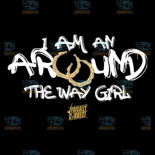 I-Am-An-Around-The-Way-Girl-Png