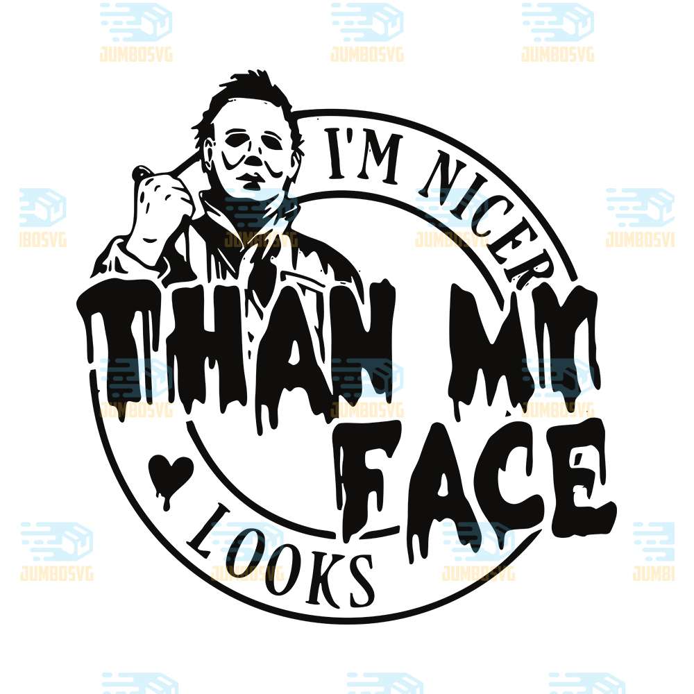 I-Am-Nicer-Than-My-Face-Looks-Michael-Meyers-Svg