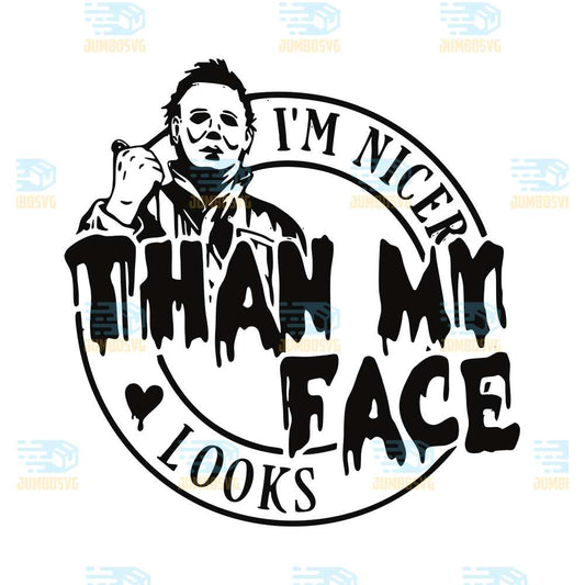 I-Am-Nicer-Than-My-Face-Looks-Michael-Meyers-Svg