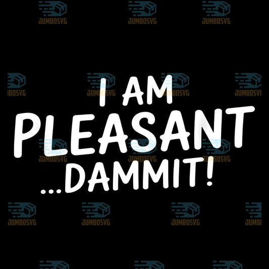 I-Am-Pleasant-Dammit-Svg