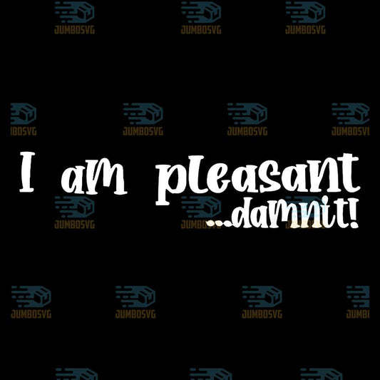 I-Am-Pleasant-Damnit-Svg