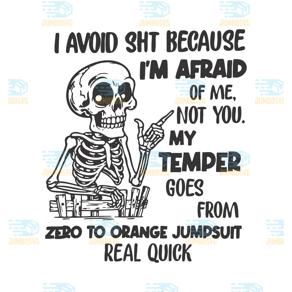 I-Avoid-Sht-Because-I-m-Afraid-Of-Me-Not-You-My-Temper-Goes-From-Zero-To-Orange-Jumpsuit-Real-Quick-Svg