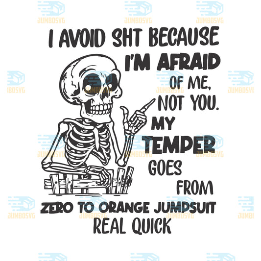 I-Avoid-Sht-Because-I-m-Afraid-Of-Me-Not-You-My-Temper-Goes-From-Zero-To-Orange-Jumpsuit-Real-Quick-Svg