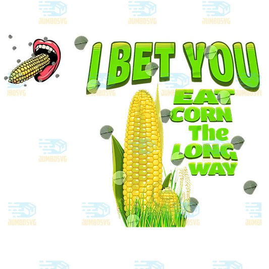I-Bet-You-Eat-Corn-The-Long-Way-Png