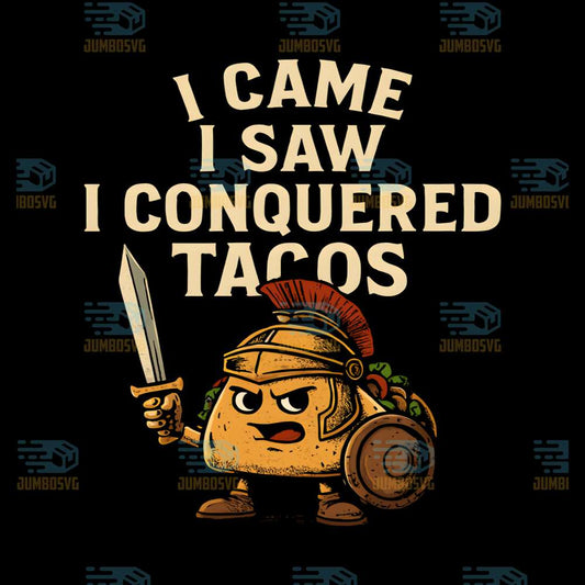 I-Came-I-Saw-I-Conquered-Taco-Mexican-Fiesta-Party-Png
