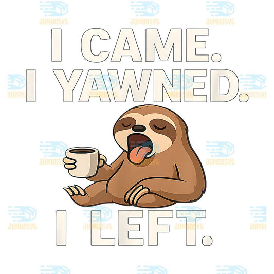 I-Came-I-Yawned-I-Left-Sloth-Png