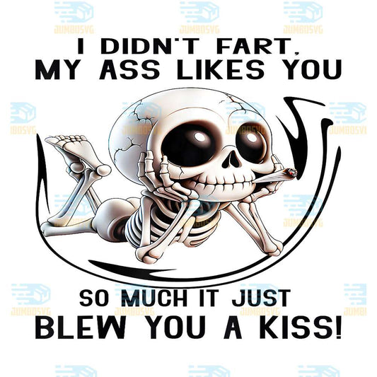 I-Didn-t-Fart-My-Ass-Likes-You-So-Much-It-Just-Blew-You-Kiss-Png