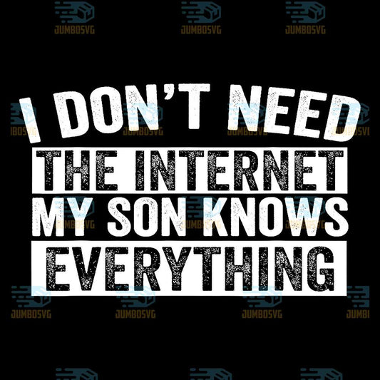 I-Don-t-Need-The-Internet-My-Son-Knows-Everything-Svg