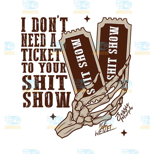 I-Don-t-Need-a-Ticket-To-Your-Shit-Show-Svg