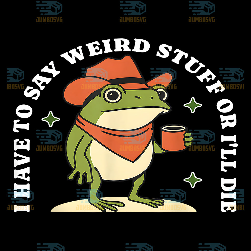 I-Have-to-Say-Weird-Stuff-Or-I-ll-Die-Frog-Cowboy-Meme-Png-2