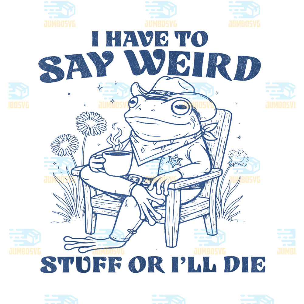 I-Have-to-Say-Weird-Stuff-Or-I-ll-Die-Frog-Cowboy-Meme-Png