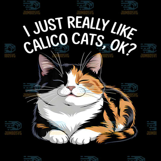 I-Just-Really-Like-Calico-Cats-Ok-Png