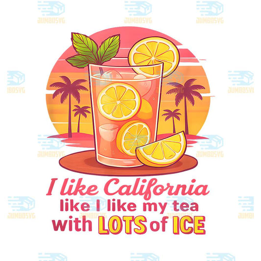 I-Like-California-Like-I-Like-My-Tea-With-Lots-Of-ICE-Png