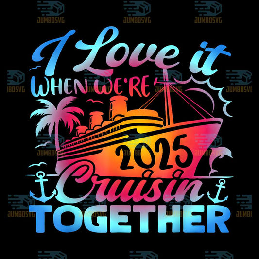 I-Love-It-When-We-re-2025-Cruisin-Together-Png