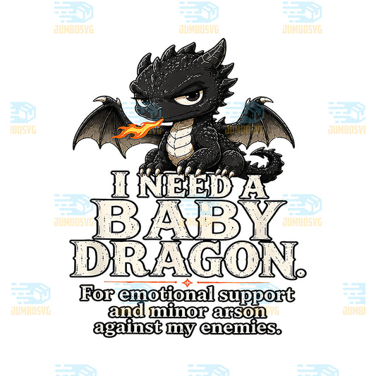 I-Need-A-Baby-Dragon-Emotional-Support-Svg