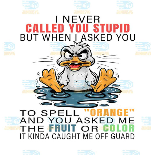 I-Never-Called-You-Stupid-But-When-I-Asked-You-To-Spell-Png