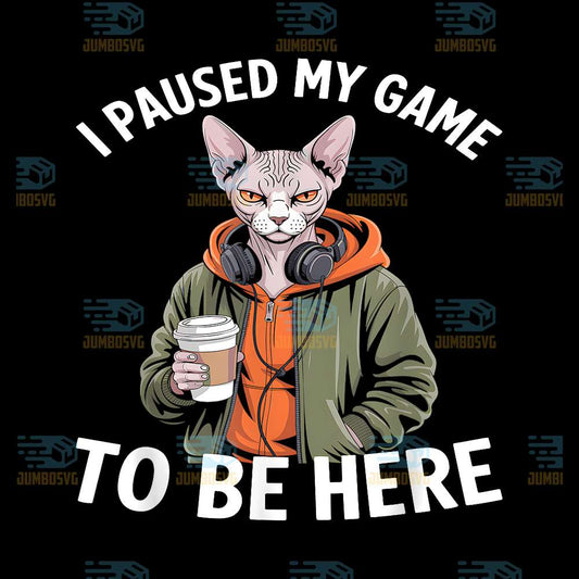I-Paused-My-Game-To-Be-Here-Sphynx-Cat-Gamer-Png