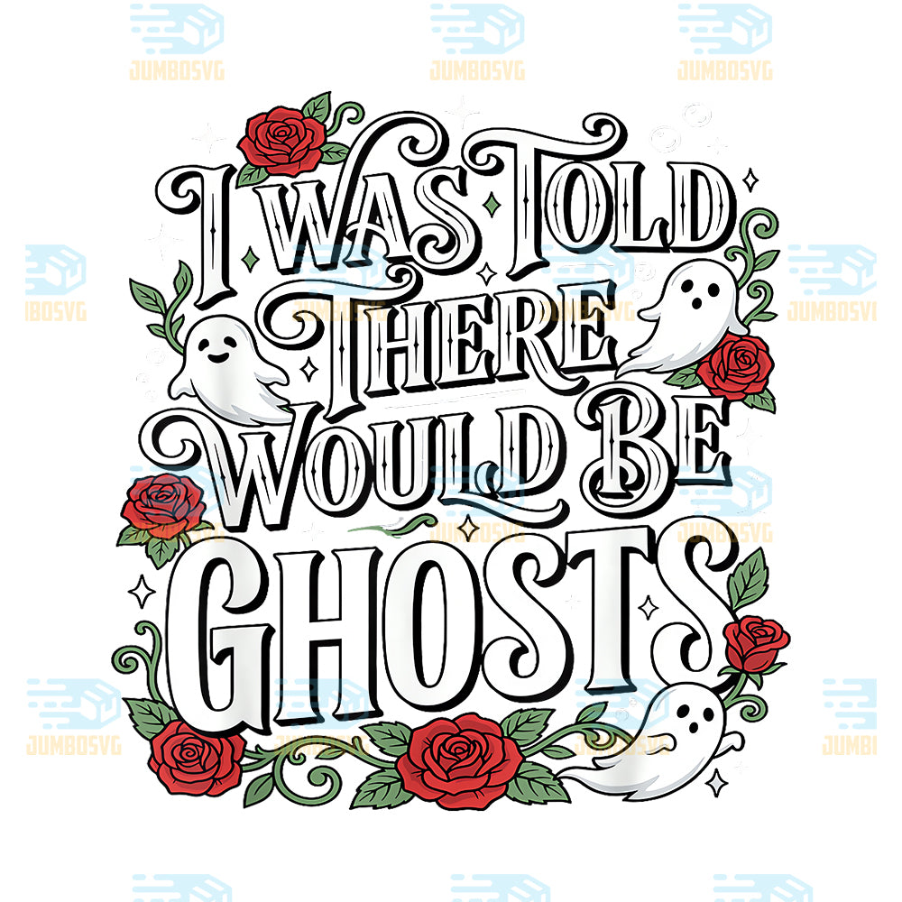 I-Was-Told-There-Would-Be-Ghosts-Png