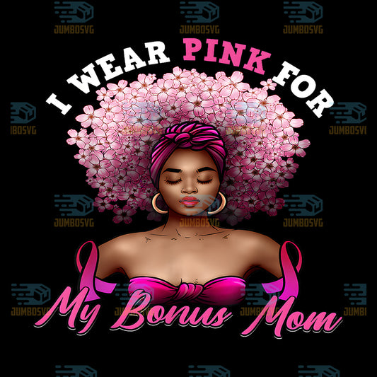 I-Wear-Pink-For-My-Bonus-Mom-Black-Stepmom-Breast-Cancer-Png