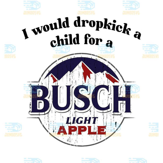 I-Would-Dropkick-A-Child-For-A-Busch-Apple-Png