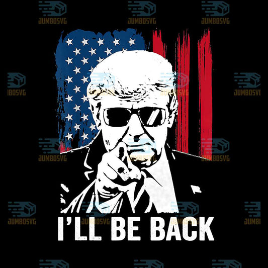 I-ll-Be-Back-Trump-America-4th-Of-July-Png