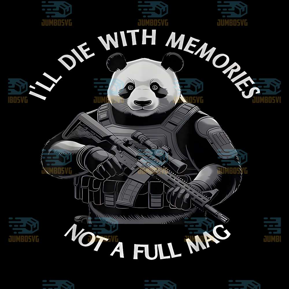 I-ll-Die-With-Memories-Not-A-Full-Mag-Panda-Png