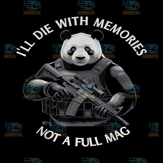 I-ll-Die-With-Memories-Not-A-Full-Mag-Panda-Png
