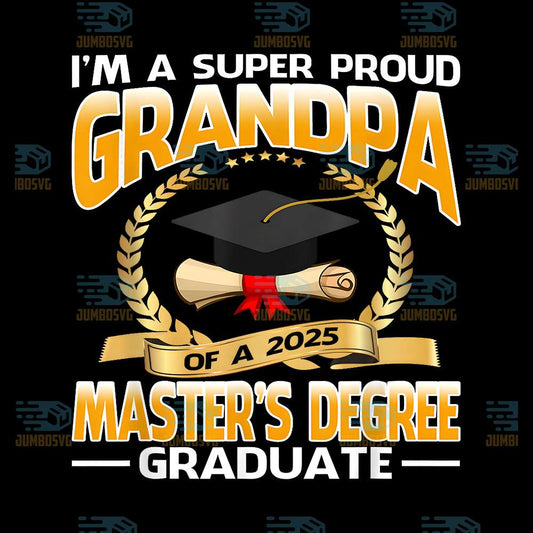 I-m-A-Super-Proud-Grandpa-Of-A-2025-Master-s-Degree-Graduate-Png