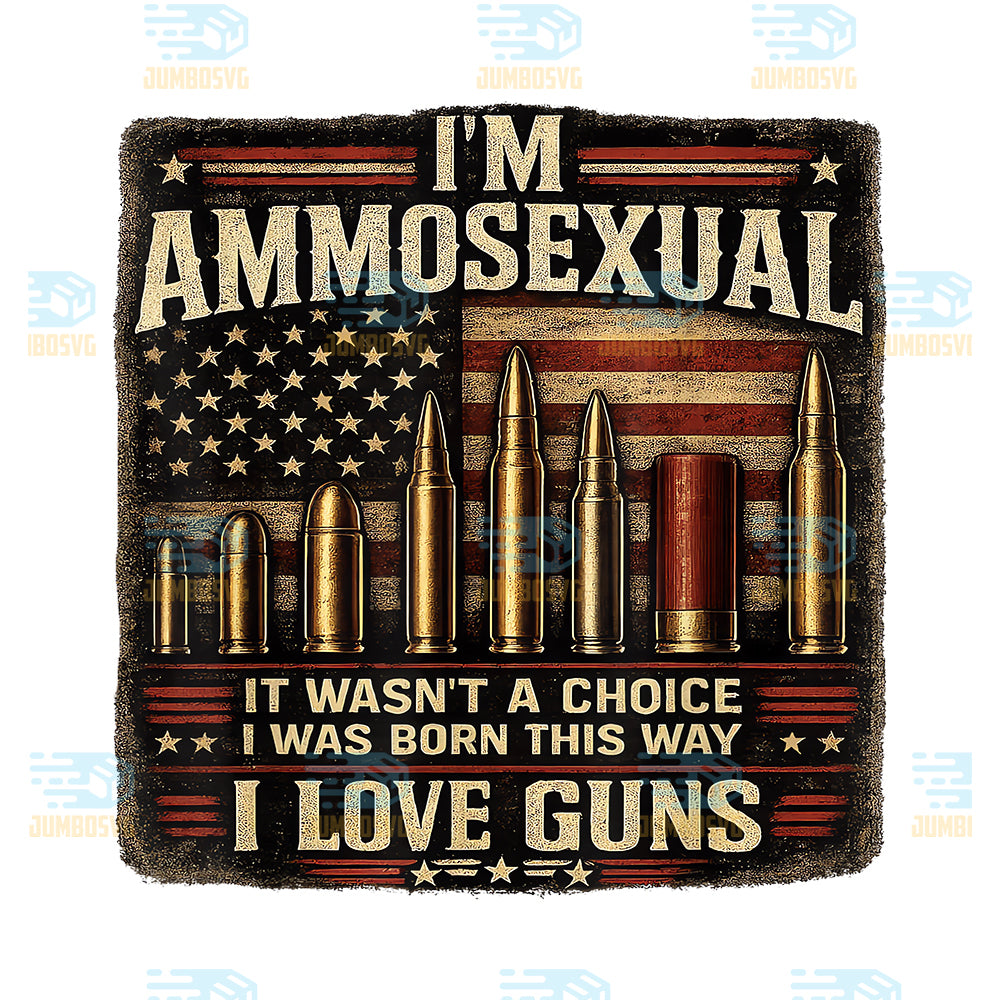 I-m-Ammosexual-Born-This-Way-Love-Guns-USA-Flag-Png