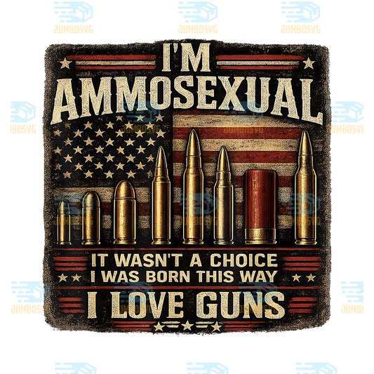 I-m-Ammosexual-Born-This-Way-Love-Guns-USA-Flag-Png