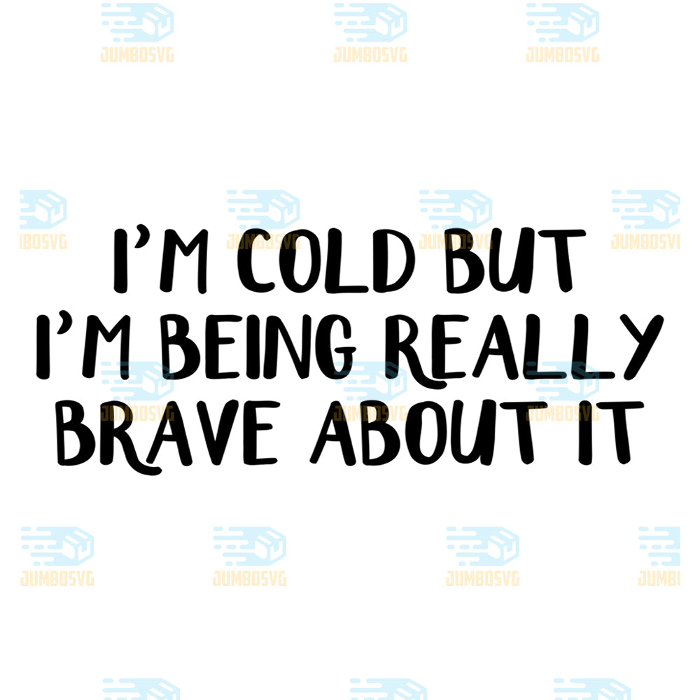 I-m-Cold-But-I-m-Being-Really-Brave-About-It-Svg