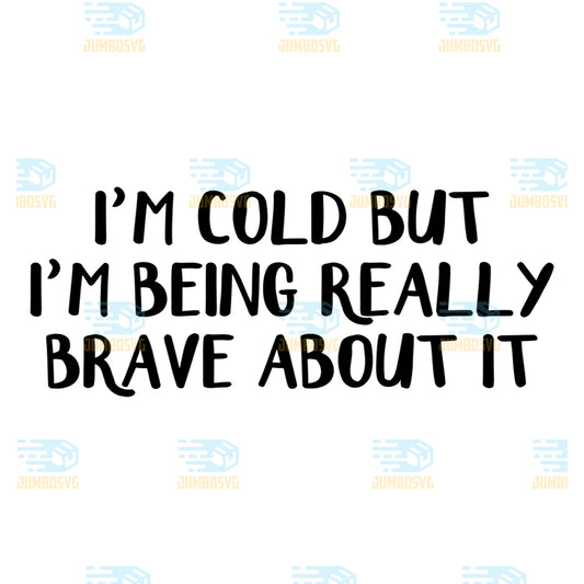 I-m-Cold-But-I-m-Being-Really-Brave-About-It-Svg