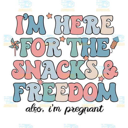 I-m-Here-For-The-Snacks-And-Freedom-Also-I-m-Pregnant-Svg