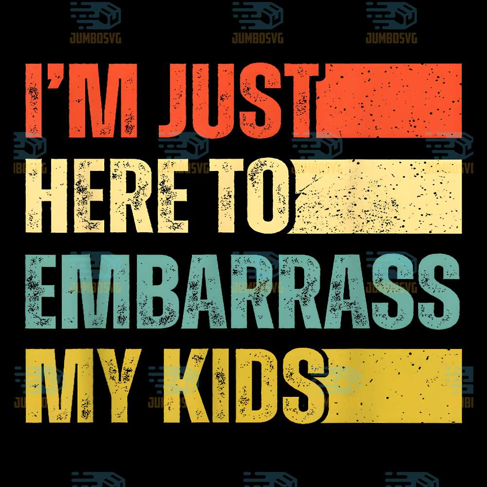 I-m-Just-Here-To-Embarrass-My-Kids-Png