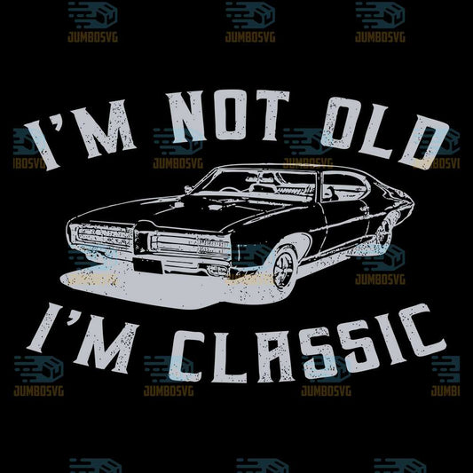 I-m-Not-Old-I-m-Classic-Svg