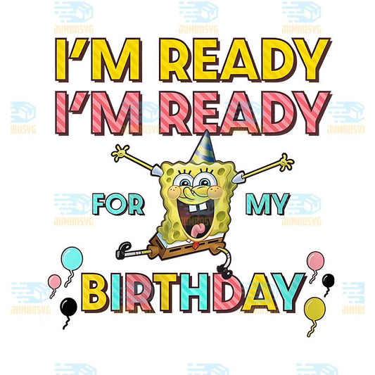 I-m-Ready-For-My-Birthday-Sponge-Png