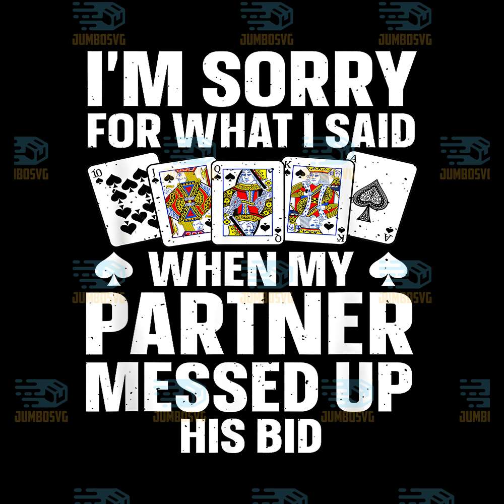 I-m-Sorry-For-What-I-Said-When-My-Partner-Messed-Up-His-Bid-Png
