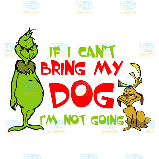 If-I-Can-t-Bring-My-Dog-I-m-Not-Going-Grinch-Christmas-Png