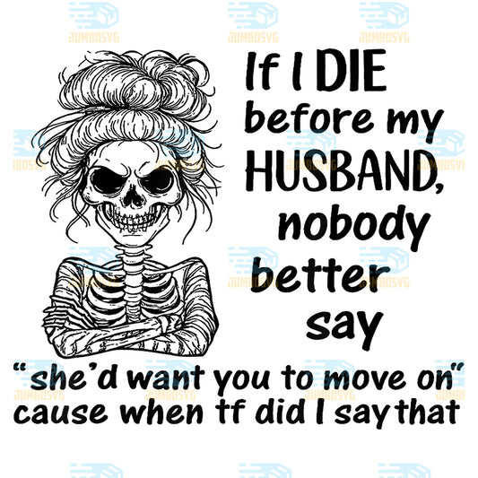 If-I-Die-Before-My-Husband-Nobody-Better-Say-Png