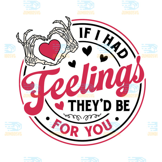 If-I-Had-Feelings-They-d-Be-For-You-Valentine-Png
