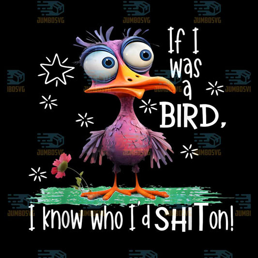 If-I-Was-A-Bird-I-Know-Who-I-d-Shit-On-Png