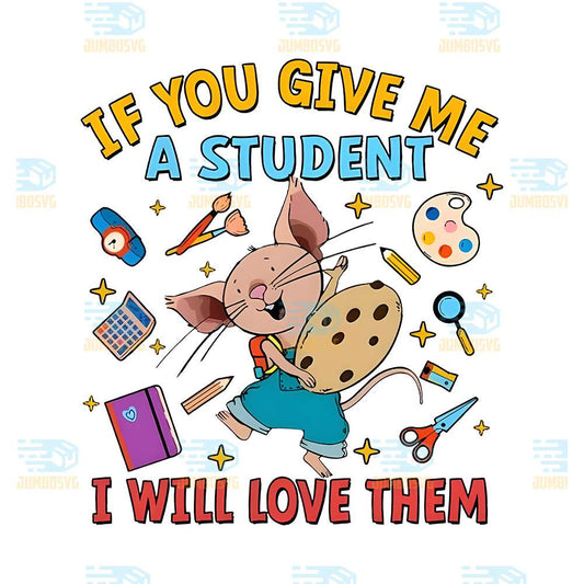 If-You-Give-Me-A-Student-I-Will-Love-Them-Png