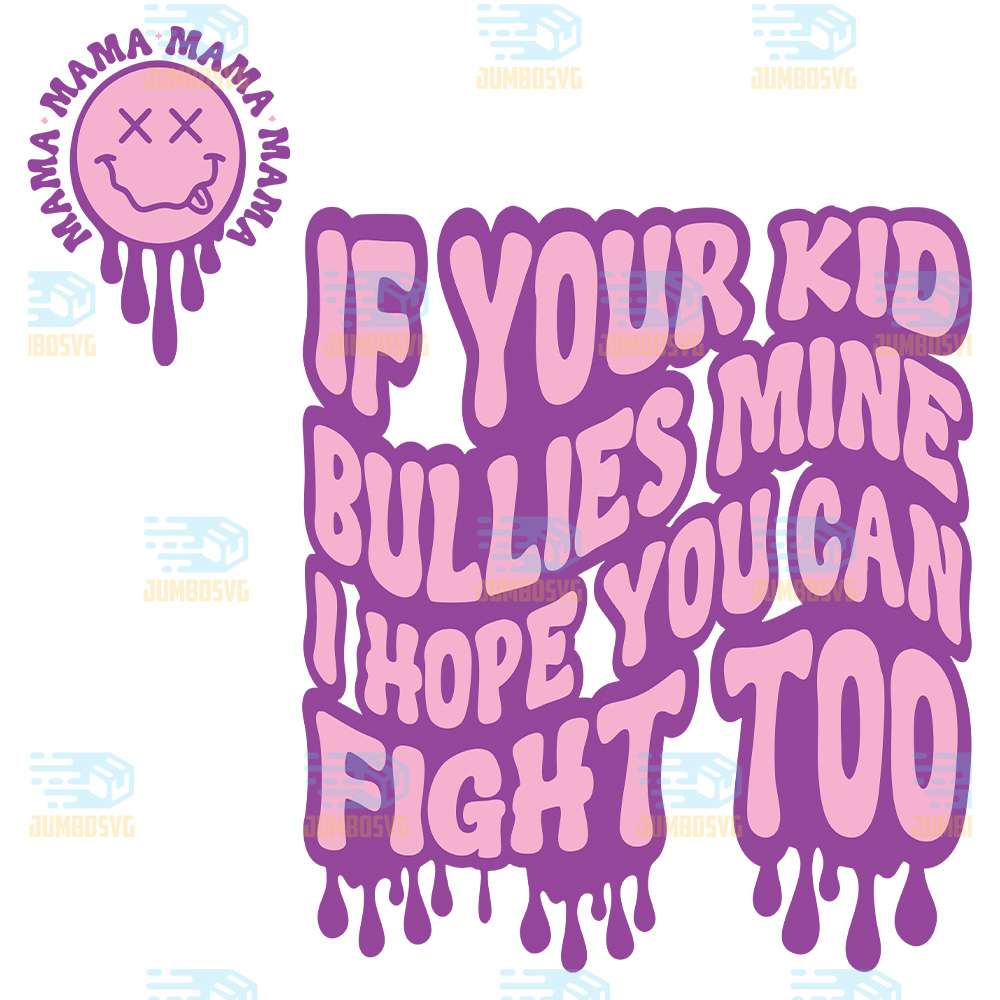 If-Your-Kid-Bullies-Mine-I-Hope-You-Can-Fight-Too-Svg