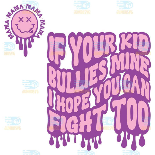 If-Your-Kid-Bullies-Mine-I-Hope-You-Can-Fight-Too-Svg